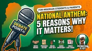 5 Powerful Debate Points on the Importance of National Anthem for Nigerian Students